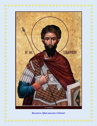 Bucură-te, Sfinte mucenic Calistrat!
 