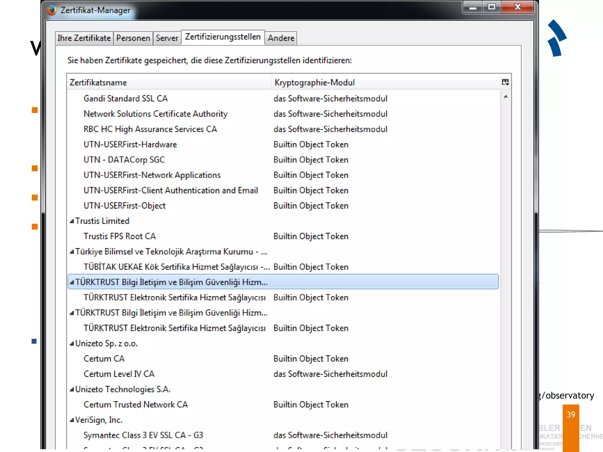 Vertrauenswürdige CAs in Browsern
39
 Keine zentrale Datenbank
 Internet Explorer / M$ CTL
 Mozilla Firefox
 iOS / Android
 Insgesamt über 650 CAs
inklusive Sub-CAs
Quelle: https://www.eff.org/observatory
 