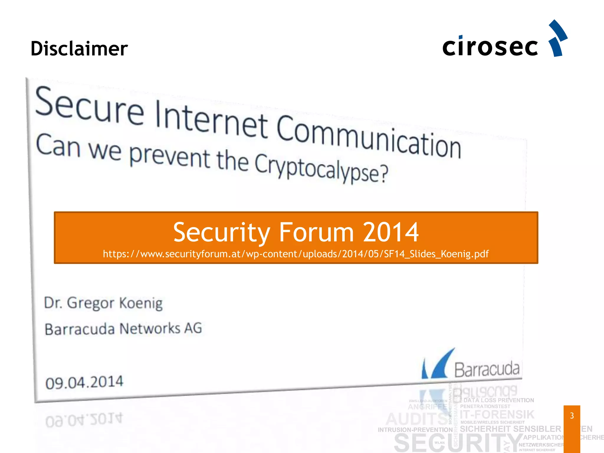 Disclaimer
3
Security Forum 2014
https://www.securityforum.at/wp-content/uploads/2014/05/SF14_Slides_Koenig.pdf
 