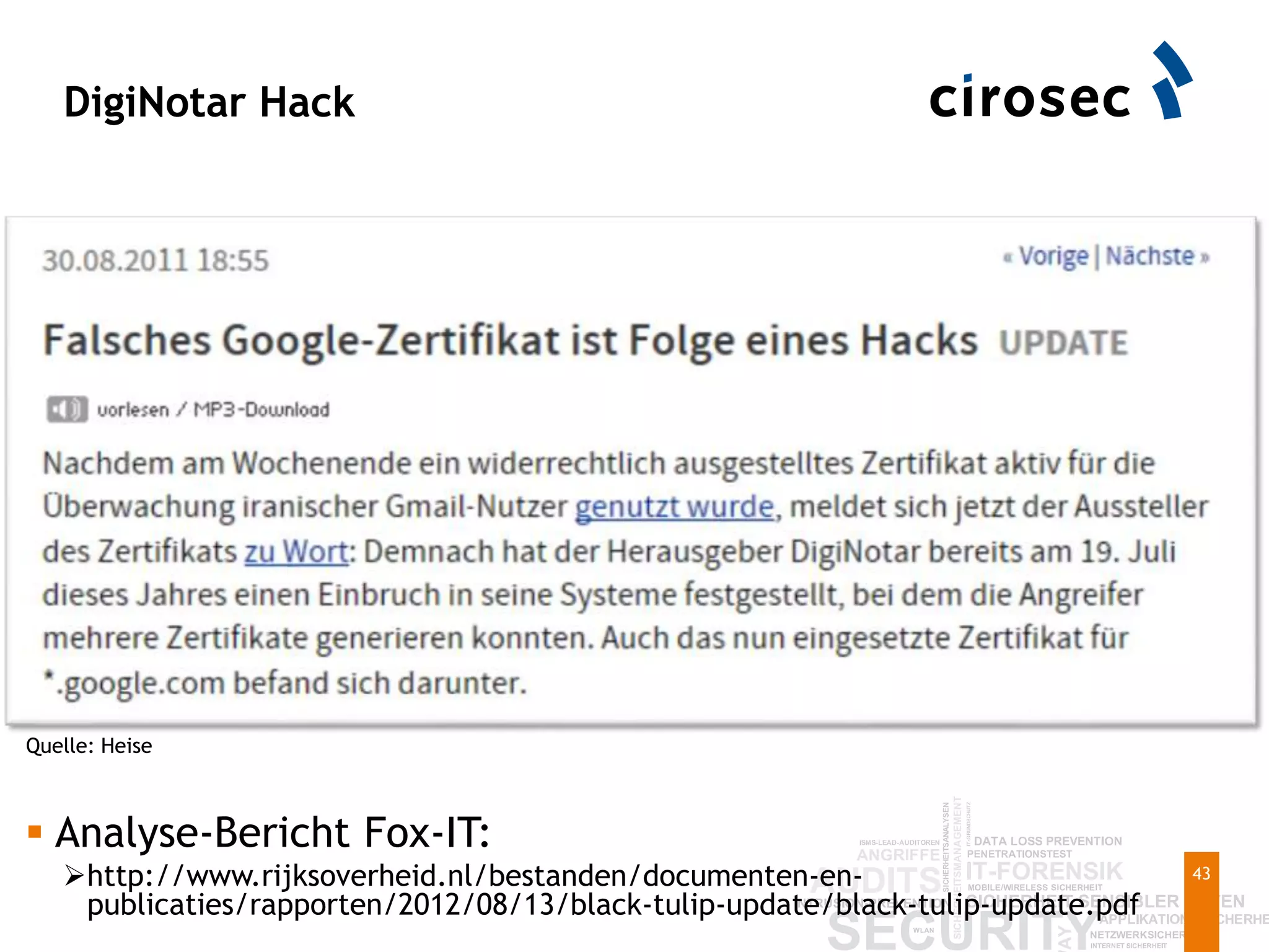 DigiNotar Hack
43
 Analyse-Bericht Fox-IT:
http://www.rijksoverheid.nl/bestanden/documenten-en-
publicaties/rapporten/2012/08/13/black-tulip-update/black-tulip-update.pdf
Quelle: Heise
 