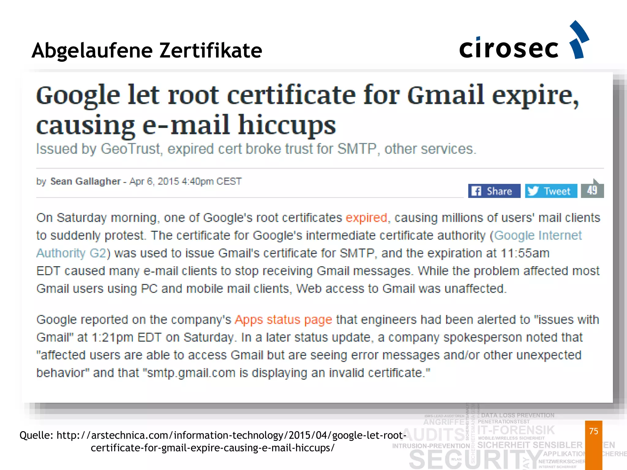 Abgelaufene Zertifikate
75
Quelle: http://arstechnica.com/information-technology/2015/04/google-let-root-
certificate-for-gmail-expire-causing-e-mail-hiccups/
 