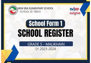 NEW ERA ELEMENTARY SCHOOL
SCHOOL ID: 136513
GRADE 5 - MALIKHAIN
SY 2023-2024
 