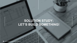 © 2020 Snowflake Inc. All Rights Reserved.
SOLUTION STUDY:
LET‘S BUILD SOMETHING!
© 2020 Snowflake Computing Inc. All Rights Reserved
 