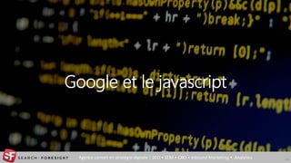 Agence conseil en stratégie digitale | SEO • SEM • CRO • Inbound Marketing • Analytics
Google et le javascript
14
 