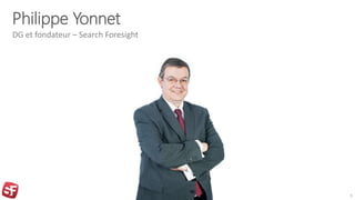 Philippe Yonnet
DG et fondateur – Search Foresight
3
 