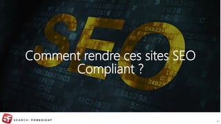 Agence conseil en stratégie digitale | SEO • SEM • CRO • Inbound Marketing • Analytics
Comment rendre ces sites SEO
Compliant ?
43
 