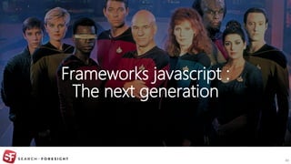 Agence conseil en stratégie digitale | SEO • SEM • CRO • Inbound Marketing • Analytics
Frameworks javascript :
The next generation
48
 