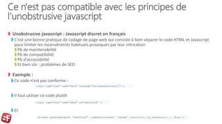 Ce n'est pas compatible avec les principes de
l'unobstrusive javascript
Unobstrusive javascript : Javascript discret en fr...