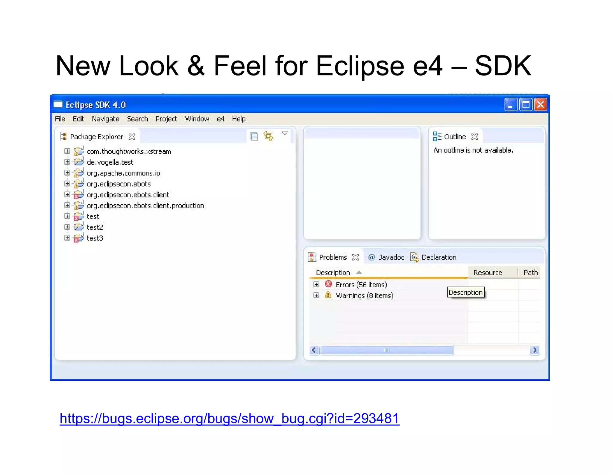 New Look & Feel for Eclipse e4 – SDK




https://bugs.eclipse.org/bugs/show_bug.cgi?id=293481
 