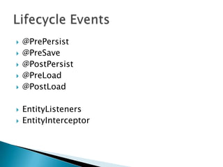 Lifecycle Events@PrePersist@PreSave@PostPersist@PreLoad@PostLoadEntityListenersEntityInterceptor