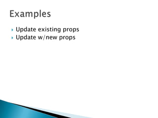 Update existing propsUpdate w/new propsExamples