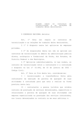 Dispõe sobre os contratos de
terceirização e as relações de
trabalho deles decorrentes.
O CONGRESSO NACIONAL decreta:
Art....