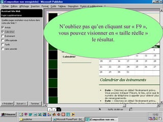 N’oubliez pas qu’en cliquant sur « F9 »,
vous pouvez visionner en « taille réelle »
le résultat.
 