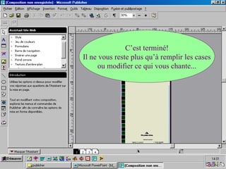 C’est terminé!
Il ne vous reste plus qu’à remplir les cases
ou modifier ce qui vous chante...
 