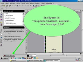En cliquant ici,
vous pourrez masquer l’assistant…
ou refaire appel à lui!
 