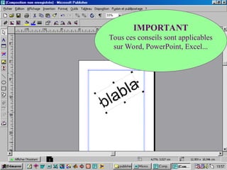 IMPORTANT
Tous ces conseils sont applicables
sur Word, PowerPoint, Excel...
 