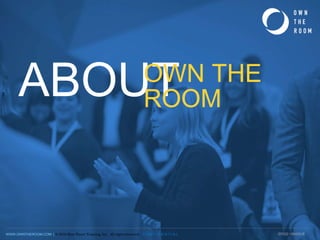 WWW.OWNTHEROOM.COM | © 2018 Blue Planet Training, Inc. All rights reserved. C O N F I D E N T I A L SF032-180420-R
ABOUTOWN THE
ROOM
 