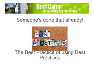 Someone's done that already!         The Best Practice of using Best Practices 