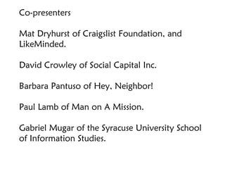 Co-presenters Mat Dryhurst of Craigslist Foundation, and LikeMinded. David Crowley of Social Capital Inc. Barbara Pantuso ...