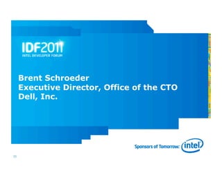 Brent Schroeder
     Executive Director, Office of the CTO
     Dell, Inc.




11
 