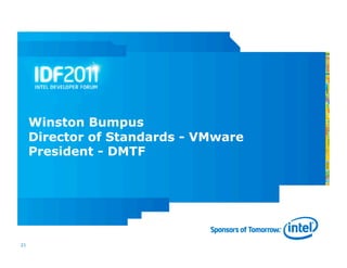 Winston Bumpus
     Director of Standards - VMware
     President - DMTF




21
 