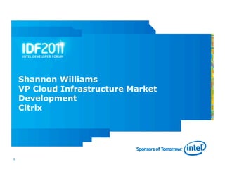 Shannon Williams
    VP Cloud Infrastructure Market
    Development
    Citrix




8
 