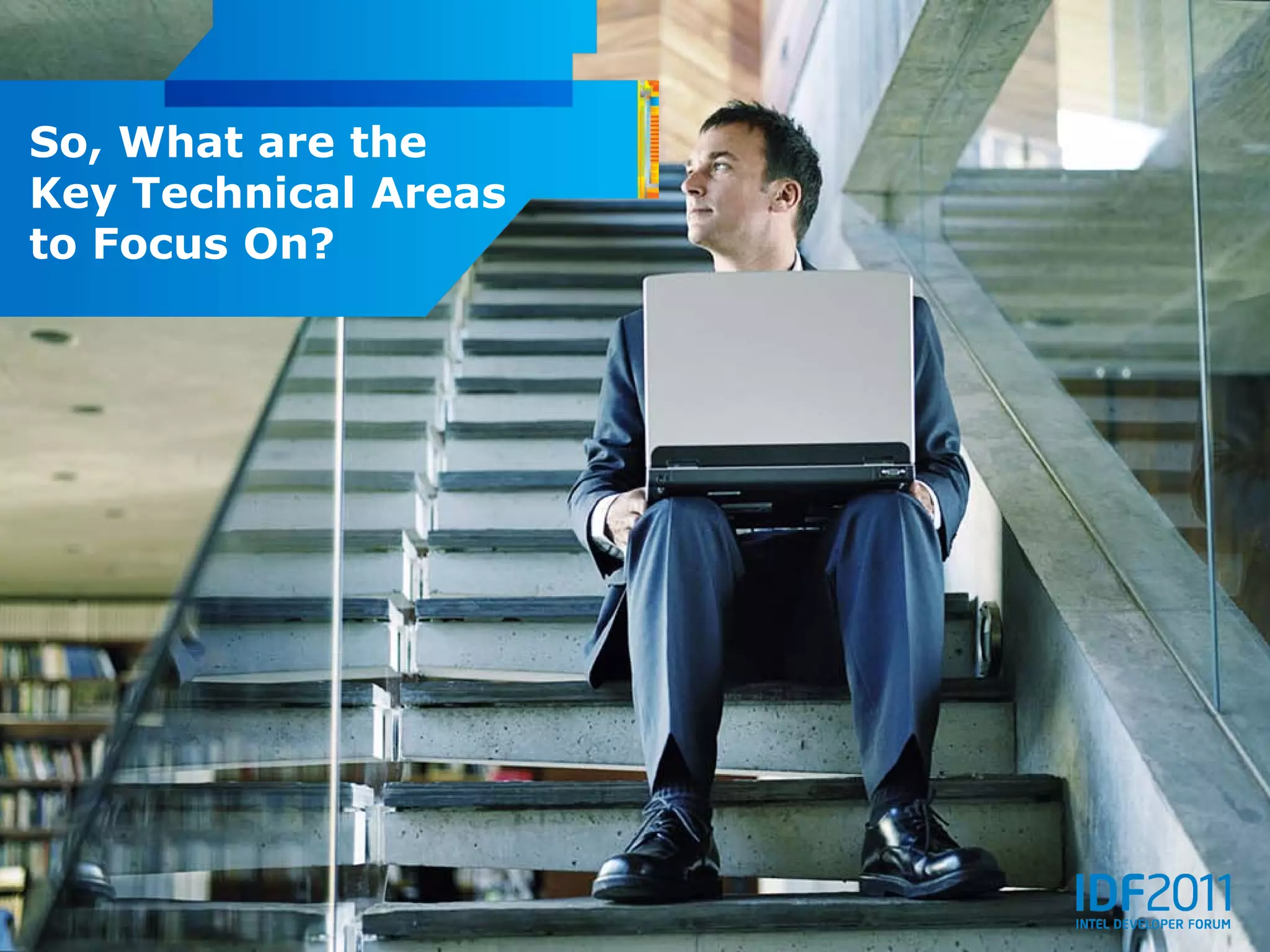 So, What are the
Key Technical Areas
to Focus On?
 