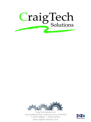  Introducing Our Business   Craig Tech Solutions Ltd 124a Guildford Street, Chertsey, Surrey, KT16 9AH T: 01932 580626  F: 01932 567279 www.craigtech-solutions.co.uk 