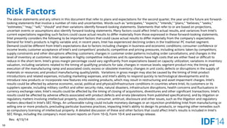 59 
Risk Factors 
The above statements and any others in this document that refer to plans and expectations for the second quarter, the year and the future are forward- looking statements that involve a number of risks and uncertainties. Words such as “anticipates,” “expects,” “intends,” “plans,”“believes,” “seeks,” “estimates,” “may,” “will,” “should” and their variations identify forward-looking statements. Statements that refer to or are based on projections, uncertain events or assumptions also identify forward-looking statements. Many factors could affect Intel’s actual results, and variances from Intel’s current expectations regarding such factors could cause actual results to differ materially from those expressed in these forward-looking statements. Intel presently considers the following to be important factors that could cause actual results to differ materially from thecompany’s expectations. Demand for Intel's products is highly variable and, in recent years, Intel has experienced declining orders in the traditional PC market segment. Demand could be different from Intel's expectations due to factors including changes in business and economic conditions; consumer confidence or income levels; customer acceptance of Intel’s and competitors’ products; competitive and pricing pressures, including actionstaken by competitors; supply constraints and other disruptions affecting customers; changes in customer order patterns including order cancellations; and changes in the level of inventory at customers. Intel operates in highly competitive industries and its operations have high costs that are either fixed or difficult to reduce in the short term. Intel's gross margin percentage could vary significantly from expectations based on capacity utilization; variations in inventory valuation, including variations related to the timing of qualifying products for sale; changes in revenue levels; segment product mix; the timing and execution of the manufacturing ramp and associated costs; excess or obsolete inventory; changes in unit costs; defects or disruptions in the supply of materials or resources; and product manufacturing quality/yields. Variations in gross margin may also be caused by the timing of Intel product introductions and related expenses, including marketing expenses, and Intel's ability to respond quickly to technological developments and to introduce new products or incorporate new features into existing products, which may result in restructuring and asset impairment charges. Intel's results could be affected by adverse economic, social, political and physical/infrastructure conditions in countries where Intel, its customers or its suppliers operate, including military conflict and other security risks, natural disasters, infrastructure disruptions, health concerns and fluctuations in currency exchange rates. Intel’s results could be affected by the timing of closing of acquisitions, divestitures and other significant transactions. Intel's results could be affected by adverse effects associated with product defects and errata (deviations from published specifications), and by litigation or regulatory matters involving intellectual property, stockholder, consumer, antitrust, disclosure and other issues, such as the litigation and regulatory matters described in Intel's SEC filings. An unfavorable ruling could include monetary damages or an injunction prohibiting Intel from manufacturing or selling one or more products, precluding particular business practices, impacting Intel’s ability to design its products, or requiring other remedies such as compulsory licensing of intellectual property. A detailed discussion of these and other factors that could affect Intel’s results is included in Intel’s SEC filings, including the company’s most recent reports on Form 10-Q, Form 10-K and earnings release. 
Rev. 4/15/14  