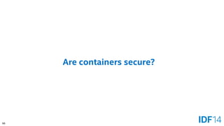 66 
Are containers secure?  