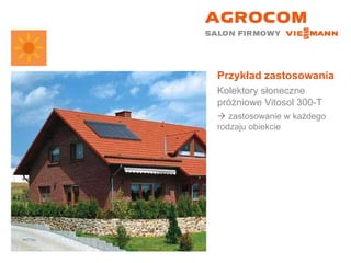 Przykład zastosowania Kolektory słoneczne próżniowe Vitosol 300-T    zastosowanie w każdego rodzaju obiekcie 