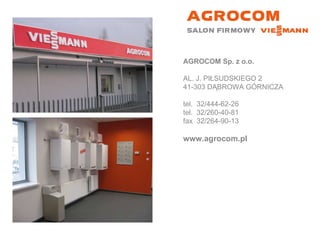 AGROCOM Sp. z o.o. AL. J. PIŁSUDSKIEGO 2 41-303 DĄBROWA GÓRNICZA tel.  32/444-62-26 tel.  32/260-40-81 fax  32/264-90-13 www.agrocom.pl 