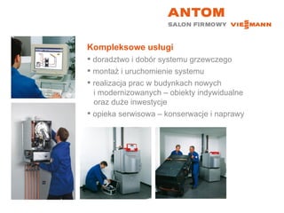 Kompleksowe usługi doradztwo i dobór systemu grzewczego montaż i uruchomienie systemu realizacja prac w budynkach nowych    i modernizowanych – obiekty indywidualne    oraz duże inwestycje opieka serwisowa – konserwacje i naprawy 