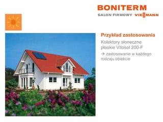 Przykład zastosowania Kolektory słoneczne płaskie Vitosol 200-F    zastosowanie w każdego rodzaju obiekcie 