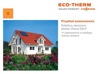 Przykład zastosowania Kolektory słoneczne płaskie Vitosol 200-F    zastosowanie w każdego rodzaju obiekcie 