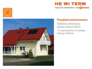 Przykład zastosowania Kolektory słoneczne płaskie Vitosol 200-F    zastosowanie w każdego rodzaju obiekcie 