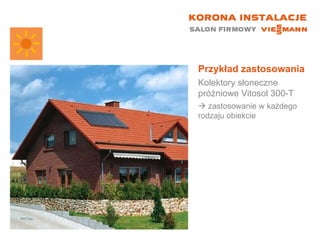 Przykład zastosowania Kolektory słoneczne próżniowe Vitosol 300-T    zastosowanie w każdego rodzaju obiekcie 