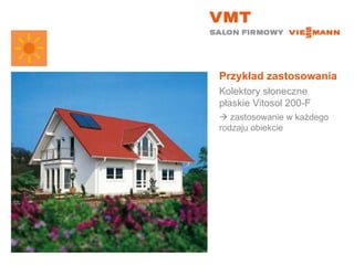 Przykład zastosowania Kolektory słoneczne płaskie Vitosol 200-F    zastosowanie w każdego rodzaju obiekcie 