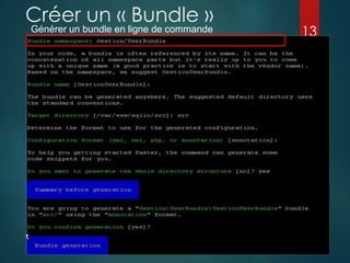 Créer un « Bundle »
Générer un bundle en ligne de commande

13

 