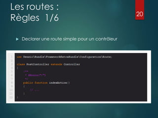Les routes :
Règles 1/6


Declarer une route simple pour un contrôleur

20

 