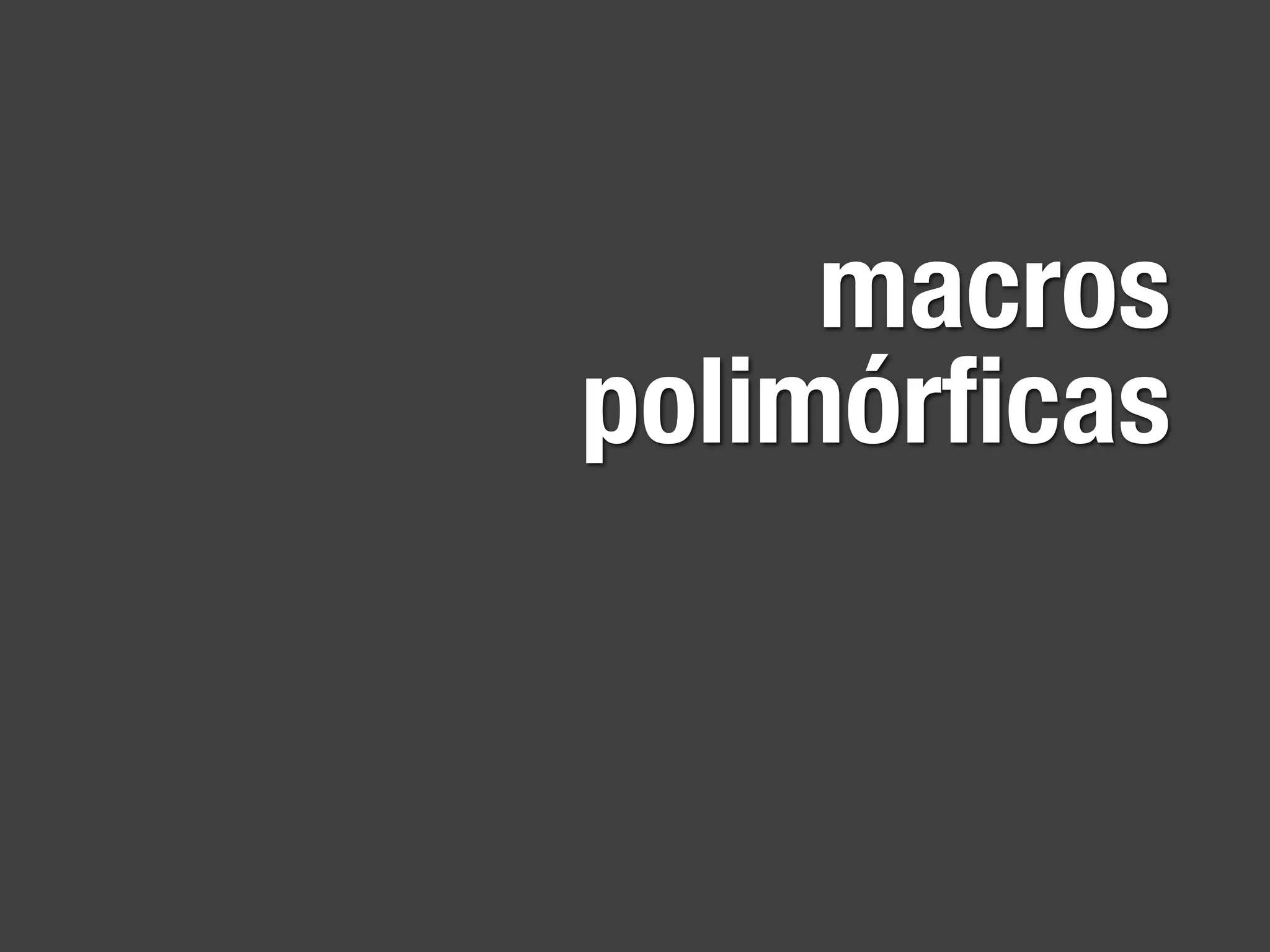 macros
polimórﬁcas
 