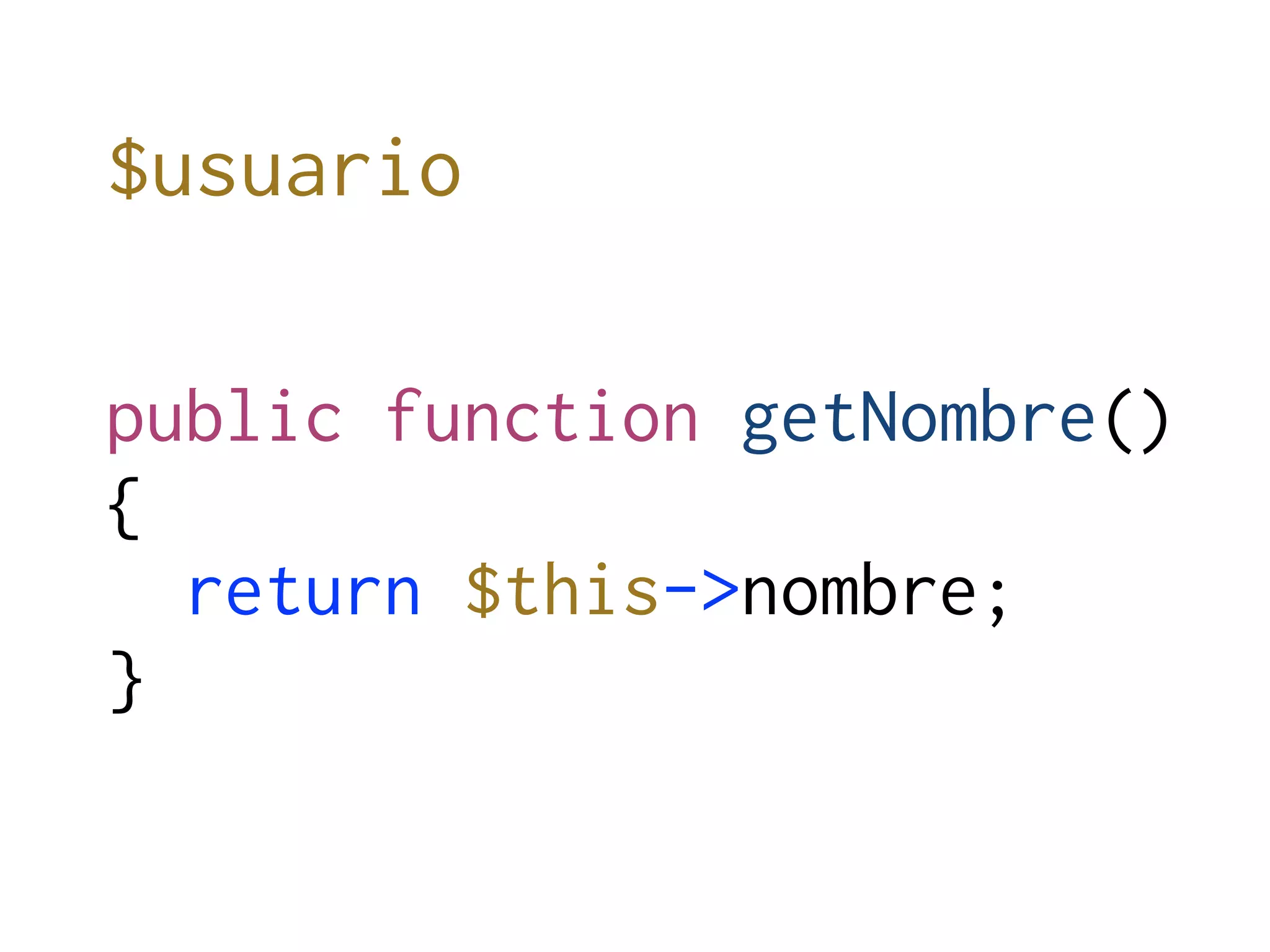 $usuario

public function getNombre()
{
  return $this->nombre;
}
 