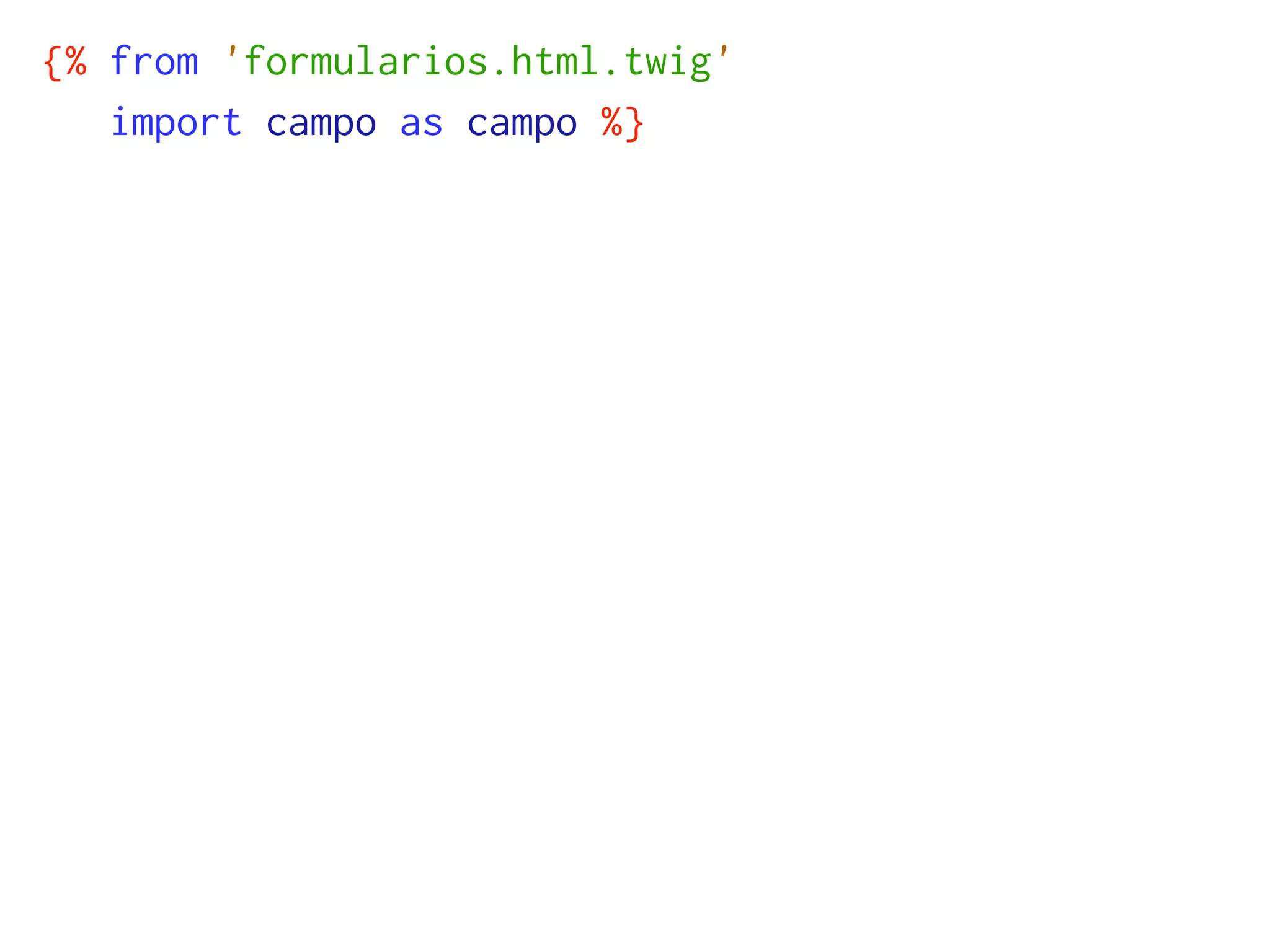 {% from 'formularios.html.twig'
   import campo as campo %}
 