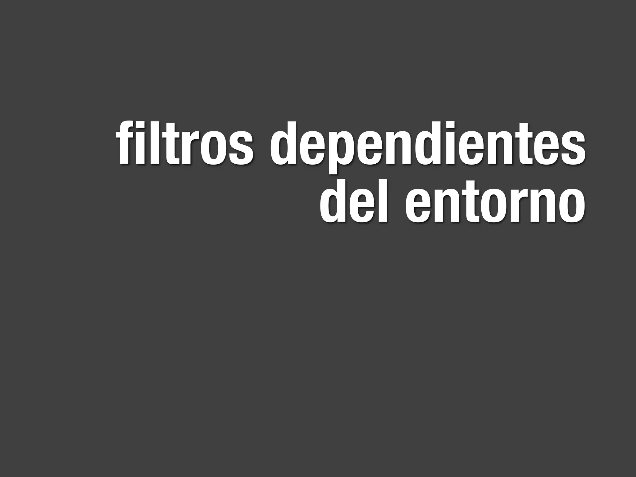 ﬁltros dependientes
         del entorno
 