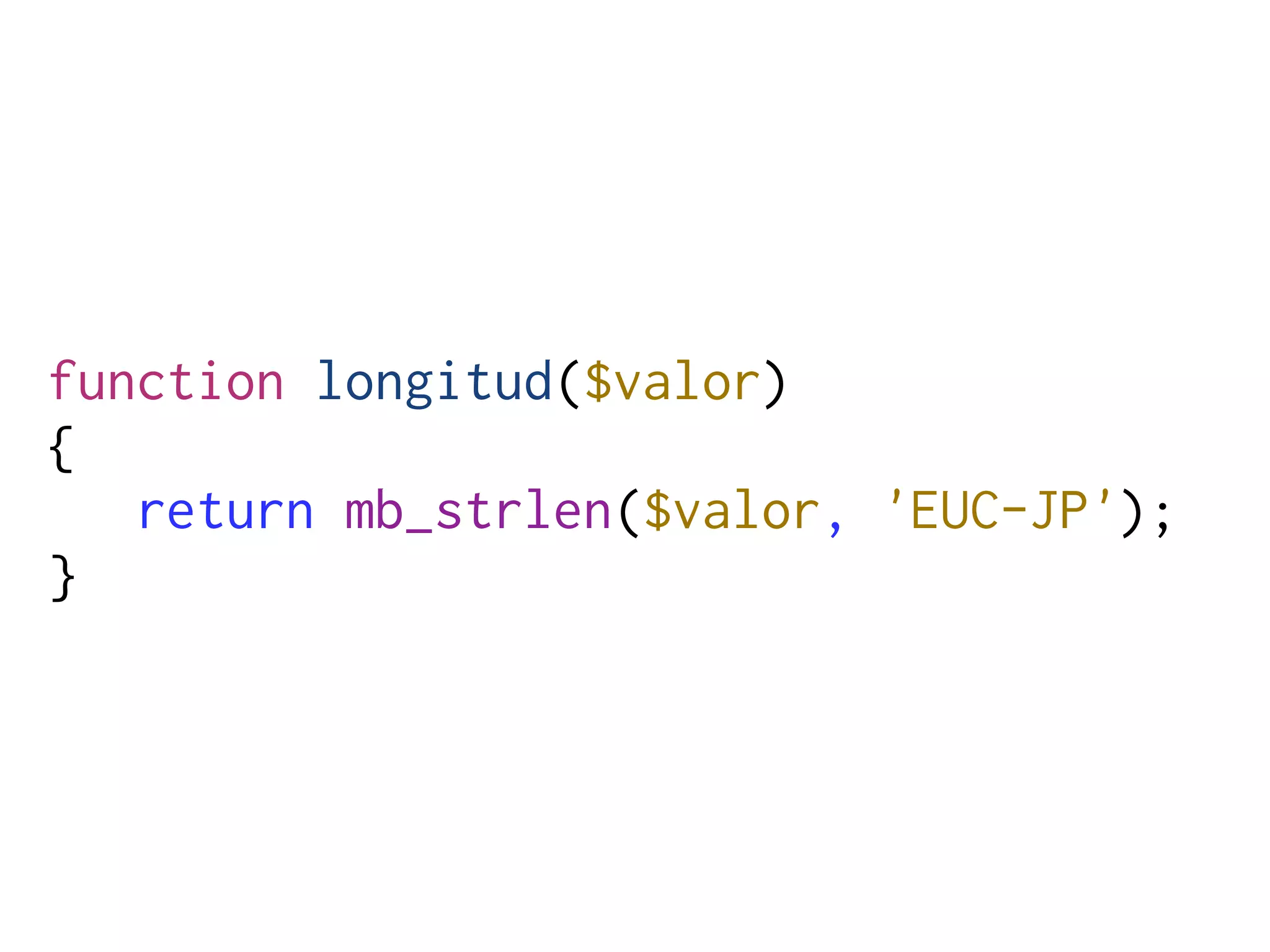 function longitud($valor)
{
   return mb_strlen($valor, 'EUC-JP');
}
 