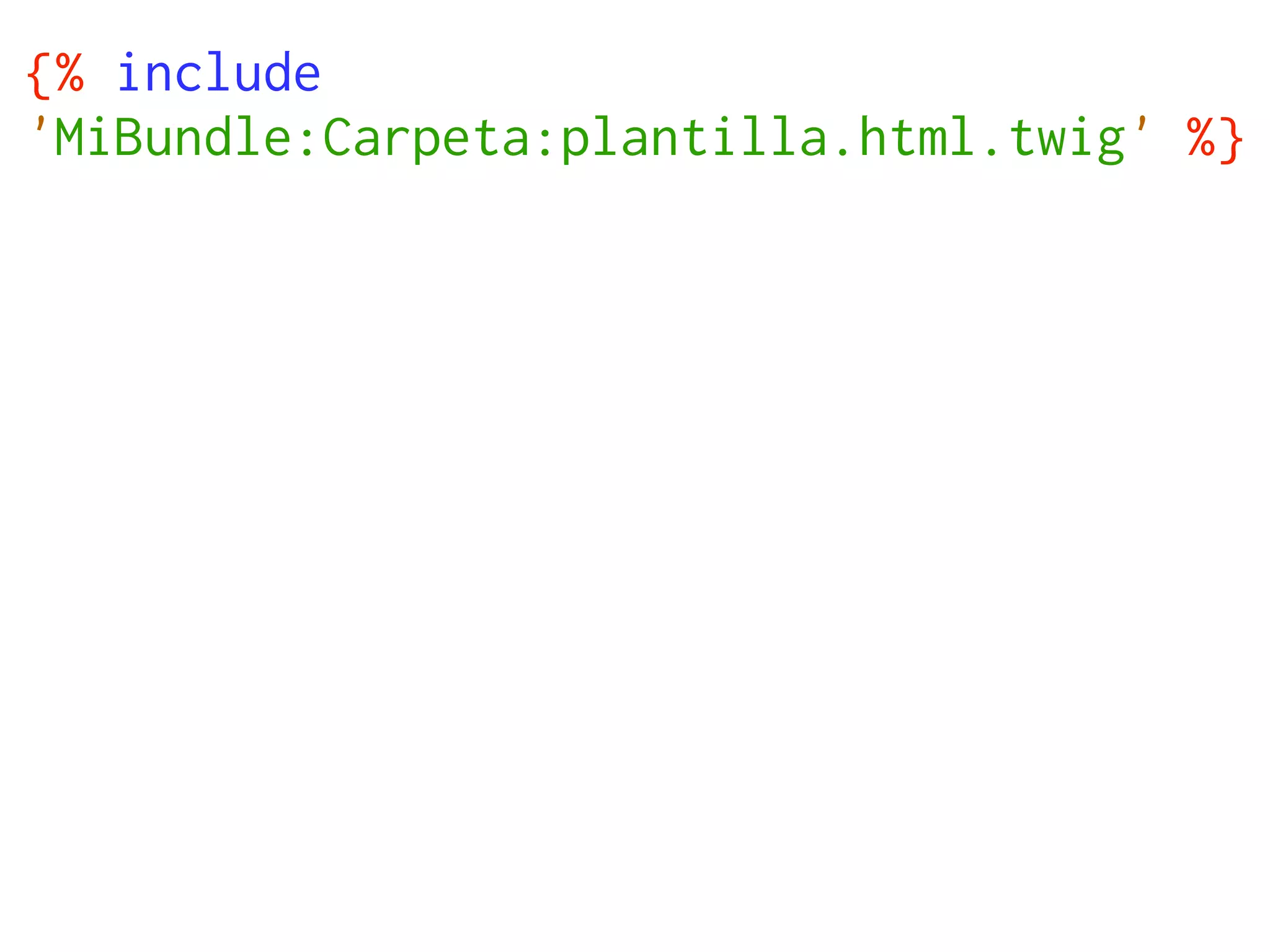 {% include
'MiBundle:Carpeta:plantilla.html.twig' %}
 