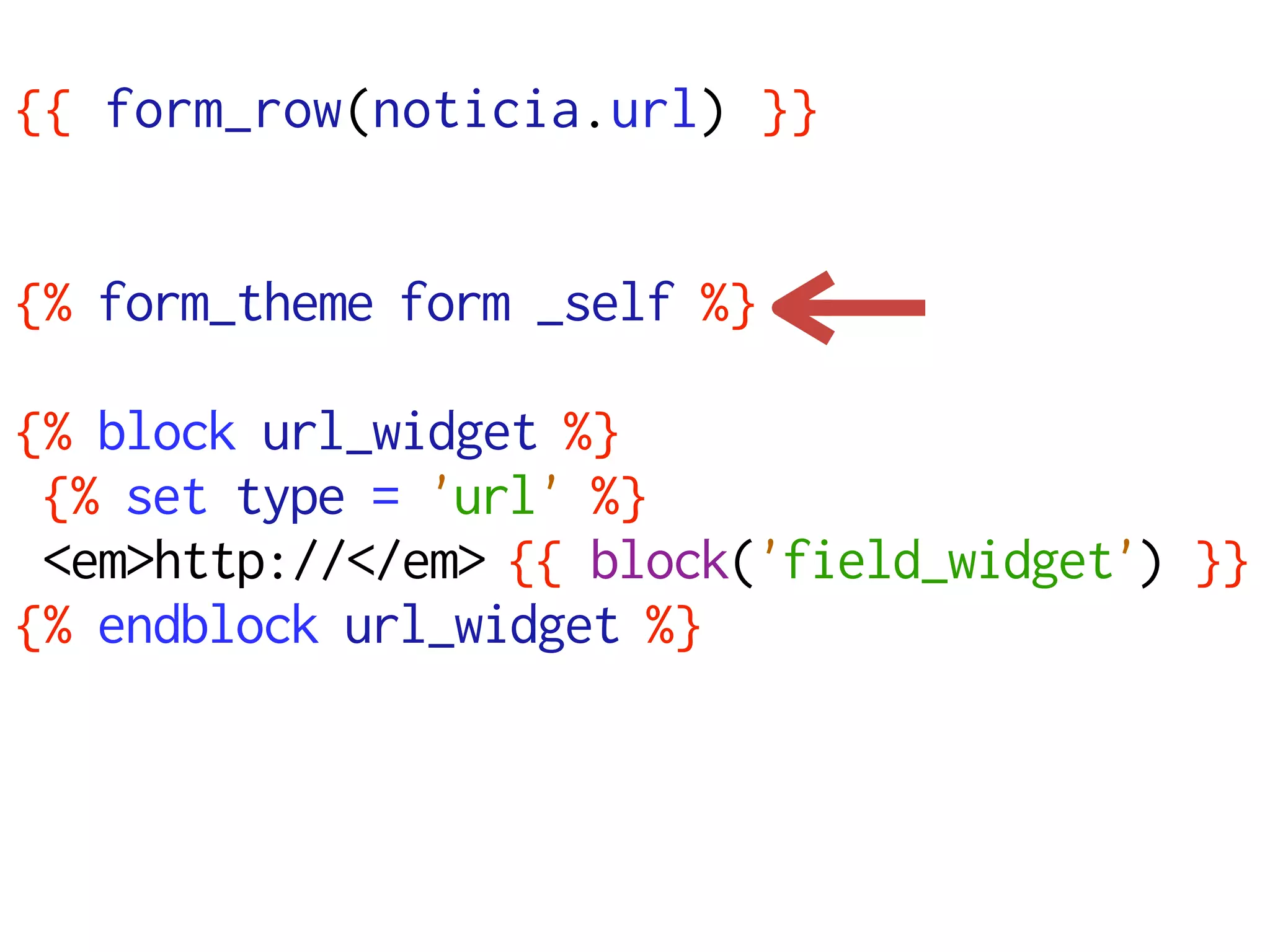 {{ form_row(noticia.url) }}


{% form_theme form _self %}

{% block url_widget %}
 {% set type = 'url' %}
 <em>http://</em> {{ block('field_widget') }}
{% endblock url_widget %}
 