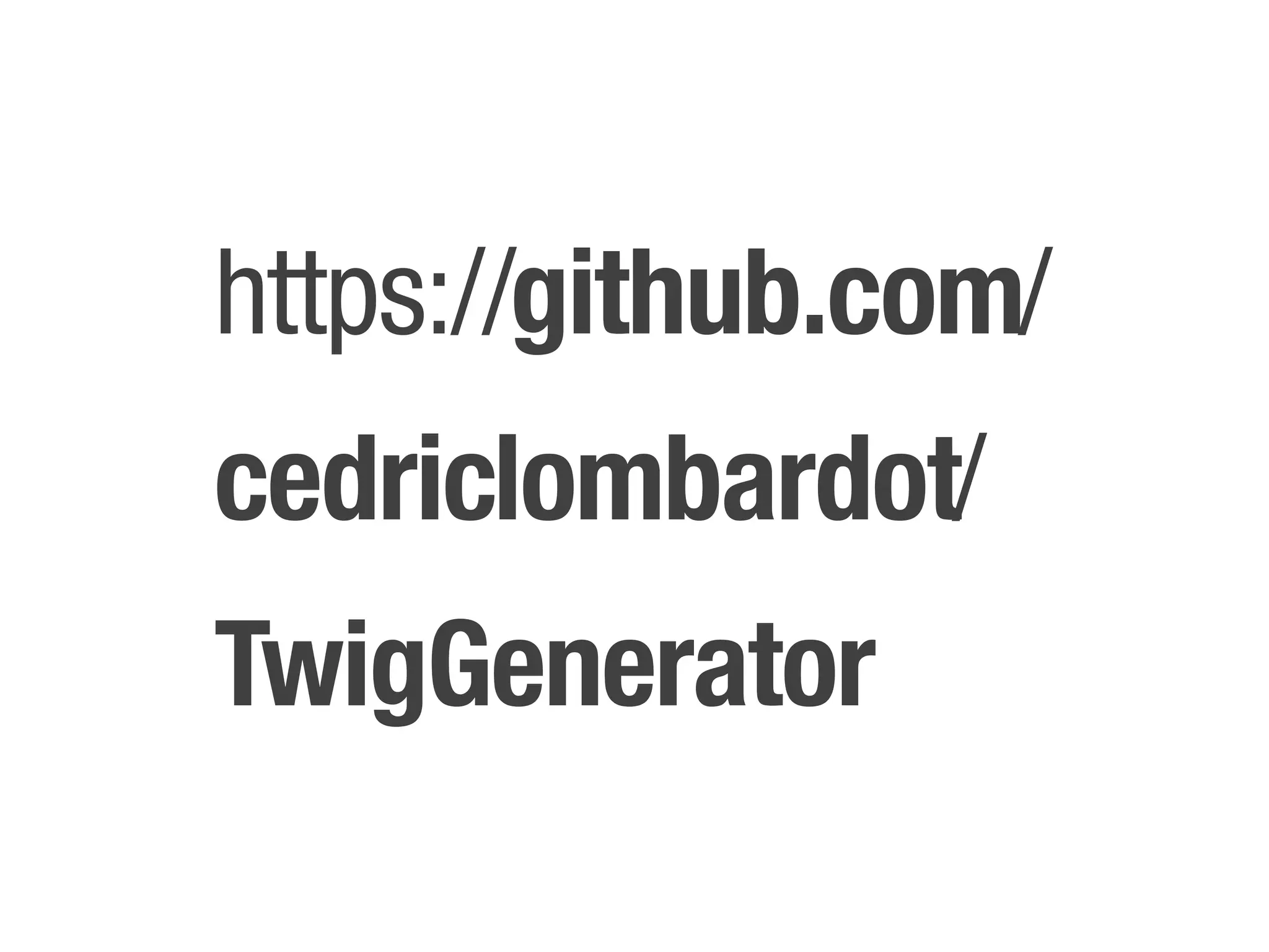 https://github.com/
cedriclombardot/
TwigGenerator
 