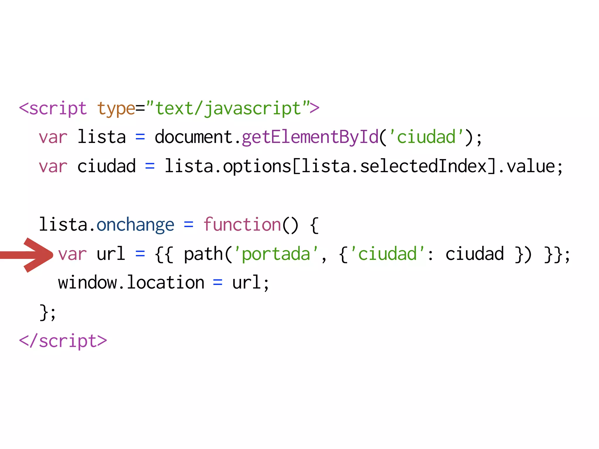 <script type="text/javascript">
  var lista = document.getElementById('ciudad');
  var ciudad = lista.options[lista.selectedIndex].value;

  lista.onchange = function() {
    var url = {{ path('portada', {'ciudad': ciudad }) }};
    window.location = url;
  };
</script>
 