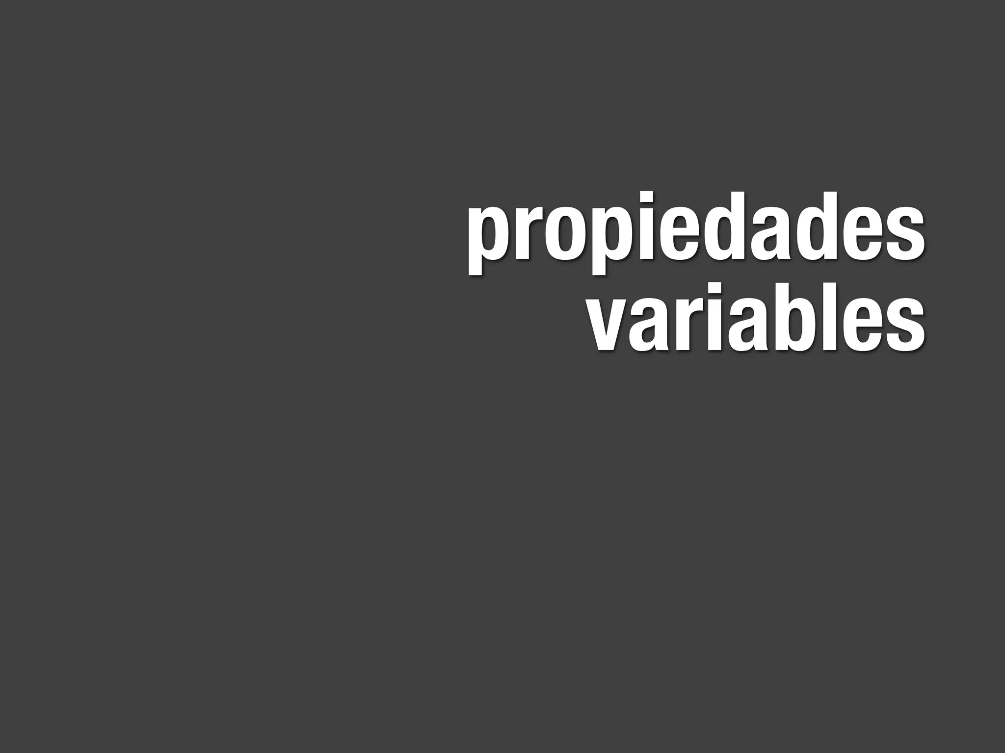 propiedades
   variables
 